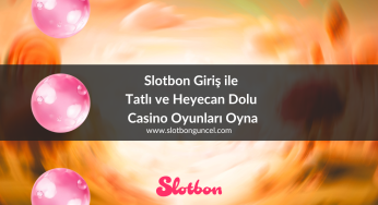 Slotbon Giriş ile Tatlı ve Heyecan Dolu Casino Oyunları Oyna