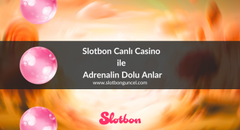 Slotbon Canlı Casino ile Adrenalin Dolu Anlar